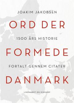 Ord der formede Danmark : 1500 års historie fortalt gennem citater