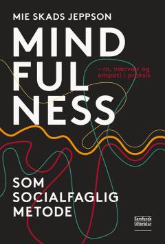 Mindfulness som socialfaglig metode : ro, nærvær og empati i praksis