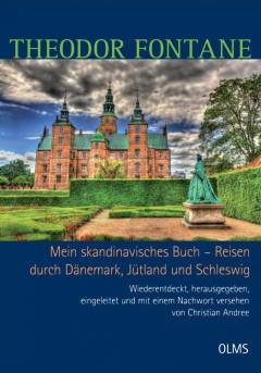Mein skandinavisches Buch : Reisen durch Dänemark, Jütland und Schleswig : Theodor Fontane : wiederentdeckt, herausgegeben, eingeleitet und mit einem Nachwort versehen von Christian Andree