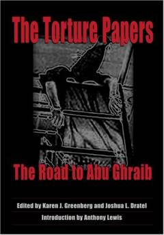 The torture papers : the road to Abu Ghraib