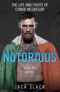 Notorious : the life and fights of Conor McGregor