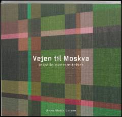 Vejen til Moskva : tekstile oversættelser