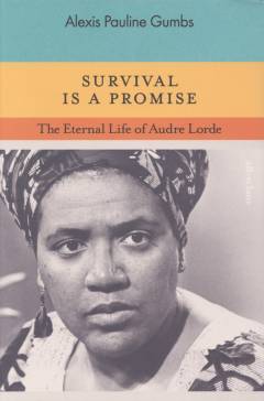 Survival is a promise : the eternal life of Audre Lorde