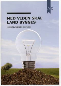 Med viden skal land bygges : ideer til vækst i Danmark