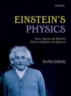 Einstein's physics : atoms, quanta, and relativity derived, explained, and appraised