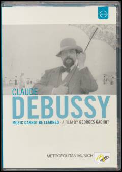 Music cannot be learned : Claude Debussy