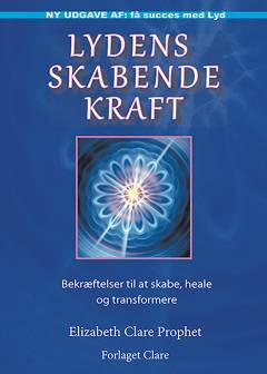 Lydens skabende kraft : bekræftelser til at skabe, heale og forvandle