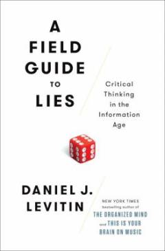 A field guide to lies : critical thinking in the information age