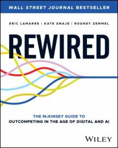 Rewired : the McKinsey guide to outcompeting in the age of digital and AI