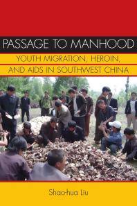 Passage to manhood : youth migration, heroin, and AIDS in Southwest China