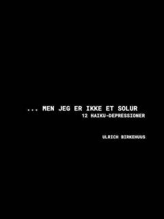 - men jeg er ikke et solur : 12 haiku-depressioner