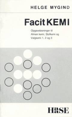 Facitkemi : opgaveløsninger til Almen kemi, Stofkemi og Valgkemi 1, 2 og 3