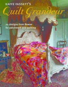 Kaffe Fassett's quilt grandeur : 20 designs from Rowan for patchwork and quilting