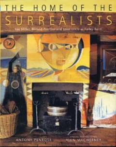 The home of the surrealists : Lee Miller, Roland Penrose and their circle at Farley Farm