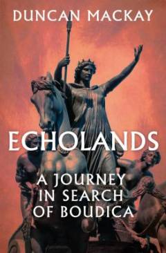 Echolands : a journey in search of Boudica
