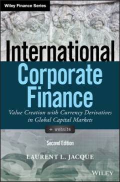 International corporate finance : value creation with currency derivatives in global capital markets