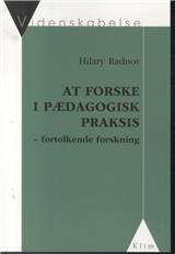 At forske i pædagogisk praksis : fortolkende forskning