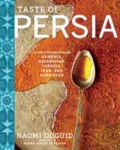 Taste of Persia : a cook's travels through Armenia, Azerbaijan, Georgia, Iran and Kurdistan