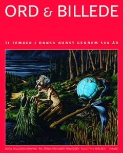Ord & billede : ti temaer i dansk kunst gennem 500 år