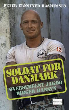 Soldat for Danmark : oversergent Jakob Birger Hansen