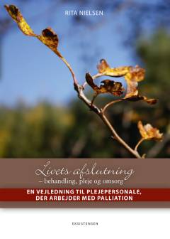 Livets afslutning : behandling, pleje og omsorg : en vejledning til plejepersonale, der arbejder med palliation
