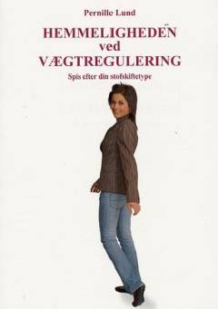 Hemmeligheden ved vægtregulering : spis efter din stofskiftetype