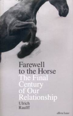 Farewell to the horse : the final century of our relationship