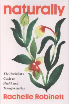 Naturally : the herbalist's guide to health and transformation