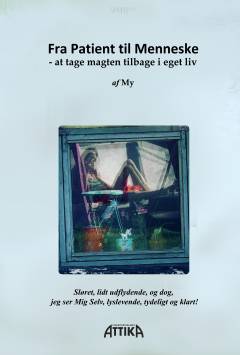 Fra patient til menneske : at tage magten tilbage i sit eget liv!