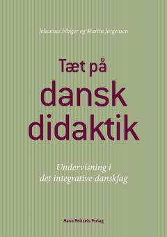 Tæt på danskdidaktik : undervisning i det integrative danskfag
