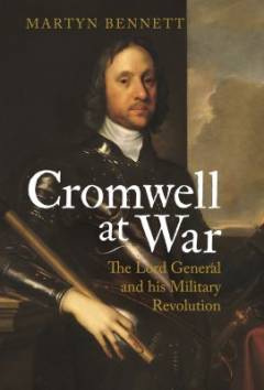 Cromwell at war : the Lord General and his military revolution