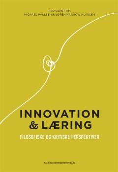 Innovation og læring : filosofiske og kritiske perspektiver