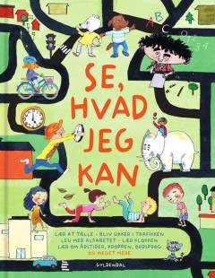 Se, hvad jeg kan : lær at tælle, bliv sikker i trafikken, leg med alfabetet, lær klokken, lær om årstider, kroppen, ordsprog og meget mere