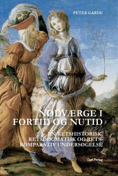 Nødværge i fortid og nutid : en retshistorisk, retsdogmatisk og retskomparativ undersøgelse