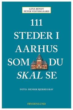 111 steder i Aarhus som du skal se