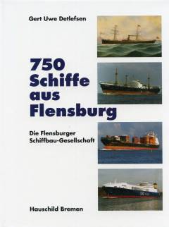 750 Schiffe aus Flensburg : die Flensburger Schiffbau-Gesellschaft