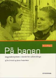 På banen : begyndersystem i dansk for udlændinge : grundbog. Bind 1