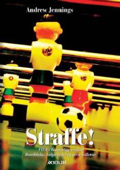 Straffe! : FIFA's hemmelige verden : bestikkelse, valgsvindel og sorte billetter