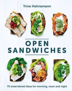 Open sandwiches : 70 smørrebrød ideas for morning, noon and night