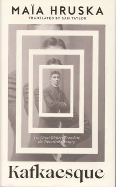 Kafkaesque : ten great writers translate the twentieth century