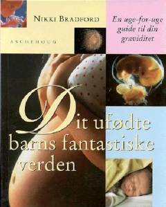 Dit ufødte barns fantastiske verden : en uge-for-uge guide til din graviditet