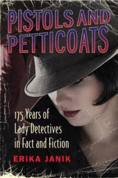 Pistols and petticoats : 175 years of lady detectives in fact and fiction