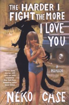 The harder I fight the more I love you : a memoir