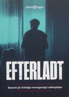 Efterladt : baseret på virkelige svigt i ældreplejen