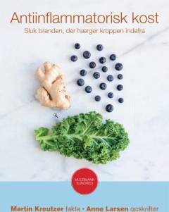 Antiinflammatorisk kost : sluk branden, der hærger kroppen indefra