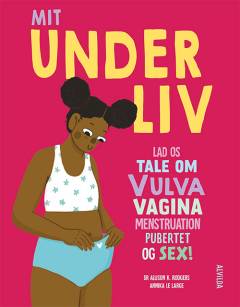 Mit underliv : lad os tale om vulva, vagina, menstruation, pubertet og sex!
