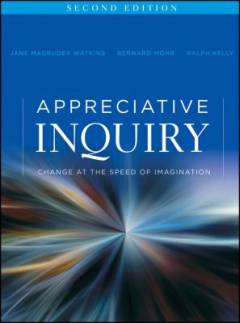 Appreciative inquiry : change at the speed of imagination