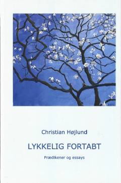 Lykkelig fortabt : prædikener og essays