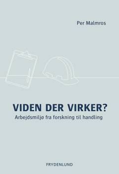Viden der virker? : arbejdsmiljø fra forskning til handling