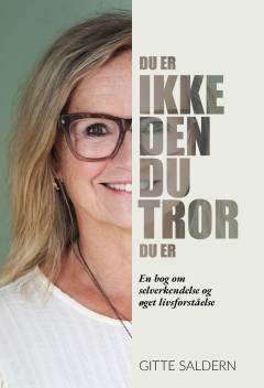 Du er ikke den du tror du er : en bog om selverkendelse og øget livsforståelse